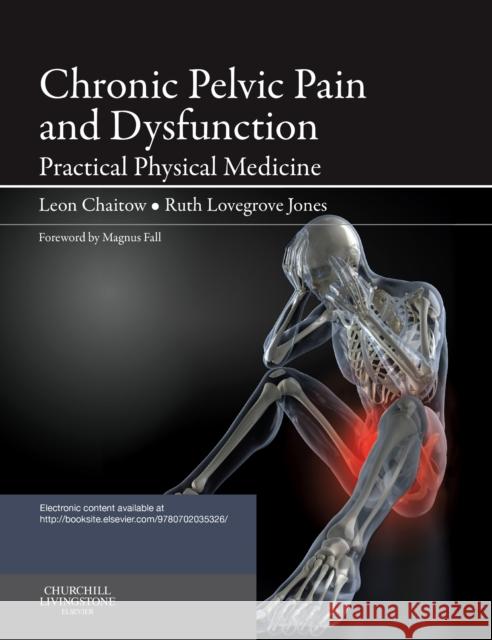 Chronic Pelvic Pain and Dysfunction: Practical Physical Medicine Chaitow, Leon 9780702035326