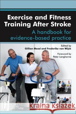 Exercise and Fitness Training After Stroke : a handbook for evidence-based practice Gillian E Mead 9780702043383 0