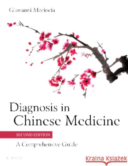 Diagnosis in Chinese Medicine: A Comprehensive Guide Maciocia, Giovanni 9780702044144 Elsevier Health Sciences