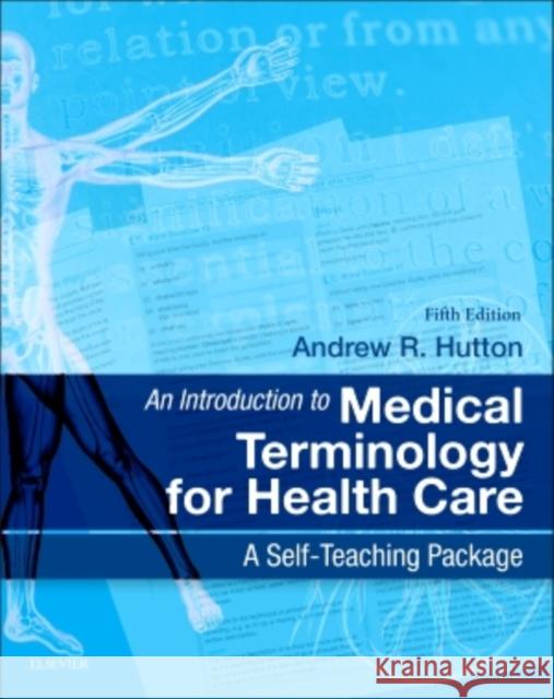 An Introduction to Medical Terminology for Health Care: A Self-Teaching Package Andrew Hutton 9780702044953 Elsevier Health Sciences
