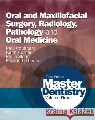 Master Dentistry : Volume 1: Oral and Maxillofacial Surgery, Radiology, Pathology and Oral Medicine Paul Coulthard Keith Horner Philip Sloan 9780702046001 Churchill Livingstone