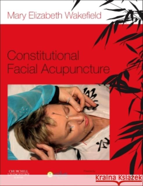 Constitutional Facial Acupuncture Mary Elizabeth Wakefield 9780702049477