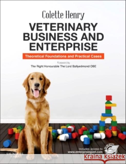 Veterinary Business and Enterprise: Theoretical Foundations and Practical Cases Henry, Colette 9780702050121 W.B. Saunders Company