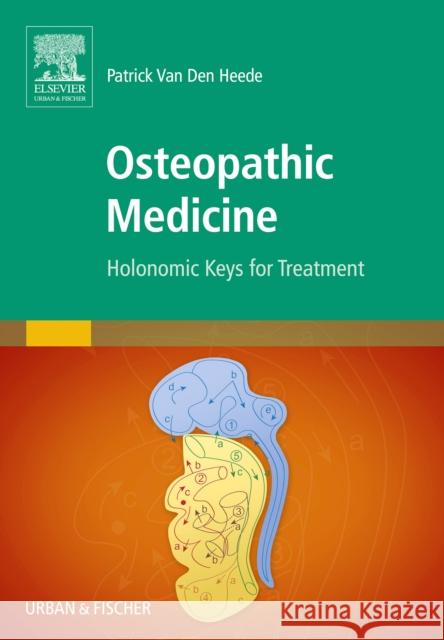 Osteopathic Medicine : Holonomic Keys for Treatment Heede, Patrick van den 9780702052637