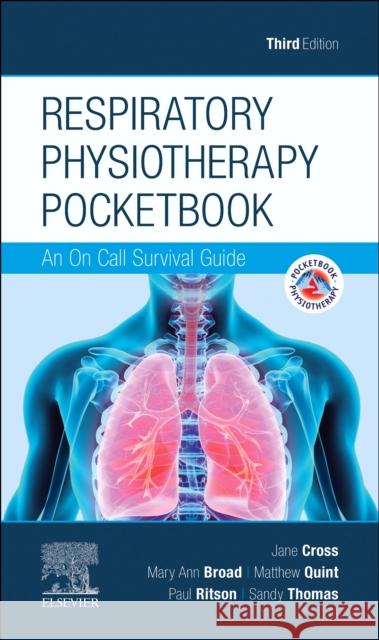Respiratory Physiotherapy Pocketbook: An On Call Survival Guide Jane Cross Mary Ann Broad Matthew Quint 9780702055072