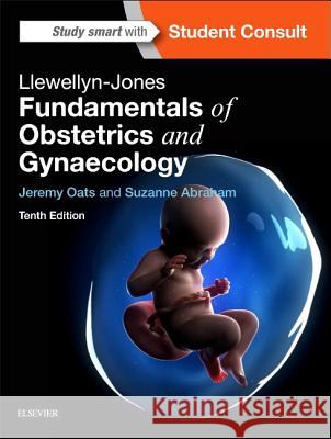 Llewellyn-Jones Fundamentals of Obstetrics and Gynaecology Professor Jeremy J. N. Oats, MBBS, DM, F Suzanne Abraham  9780702060656