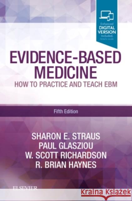 Evidence-Based Medicine: How to Practice and Teach EBM R. Brian, MD (Professor Emeritus of Health Research Methods, Evidence and Impact, McMaster University, Hamilton, Ontario 9780702062964