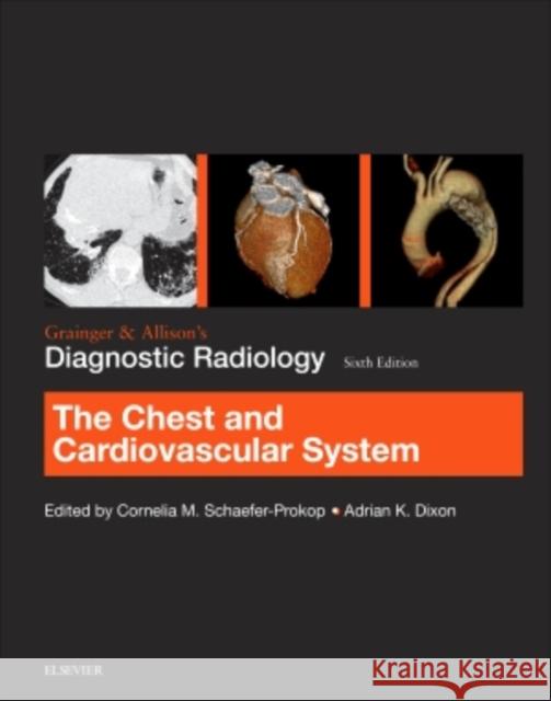 Grainger & Allison's Diagnostic Radiology: Chest and Cardiovascular System Cornelia Schaefer-Prokop Adrian K. Dixon 9780702069406 Elsevier