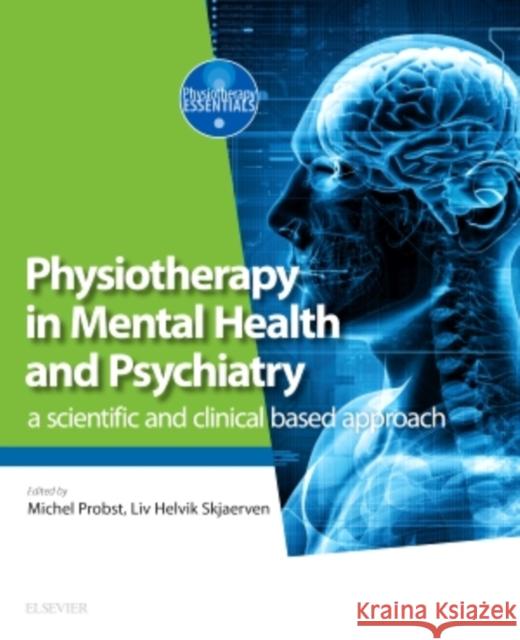 Physiotherapy in Mental Health and Psychiatry: A Scientific and Clinical Based Approach Probst, Michel 9780702072680