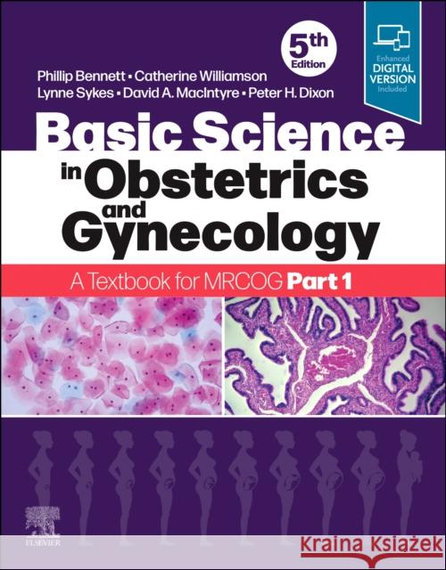 Basic Science in Obstetrics and Gynaecology: A Textbook for MRCOG Part 1 Peter H Dixon 9780702074226