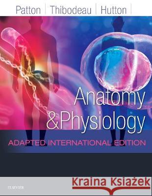 Anatomy and Physiology Adapted International Edition Kevin T. Patton, PhD, Dr. Gary A. Thibodeau, PhD, Dr. Andrew Hutton 9780702076015 Elsevier Health Sciences