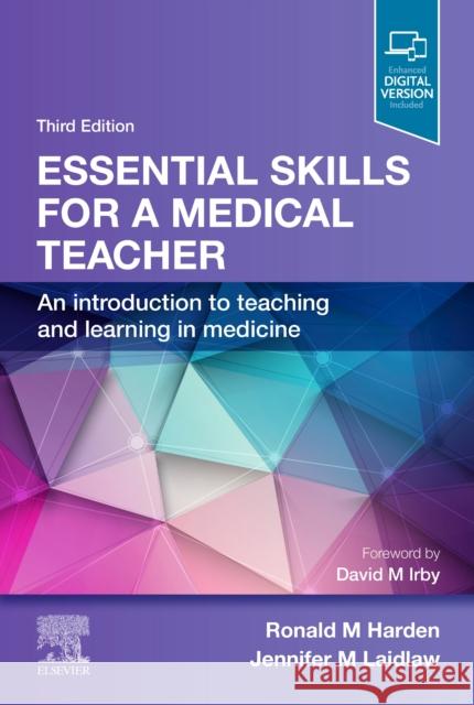 Essential Skills for a Medical Teacher: An Introduction to Teaching and Learning in Medicine Ronald M. Harden Jennifer M. Laidlaw 9780702078545
