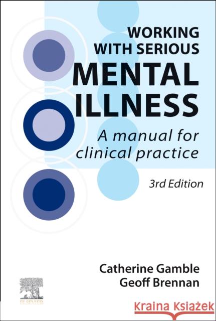 Working With Serious Mental Illness: A Manual for Clinical Practice Geoff (Research Fellow, City University, London, UK) Brennan 9780702080333