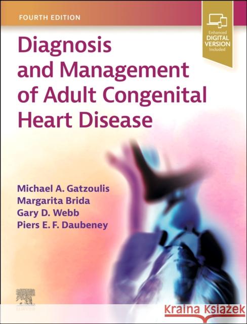 Diagnosis and Management of Adult Congenital Heart Disease Michael A. Gatzoulis (Professor of Cardiology, Congenital Heart Disease<br>Consultant Cardiologist<br>Adult Congenital H 9780702082313