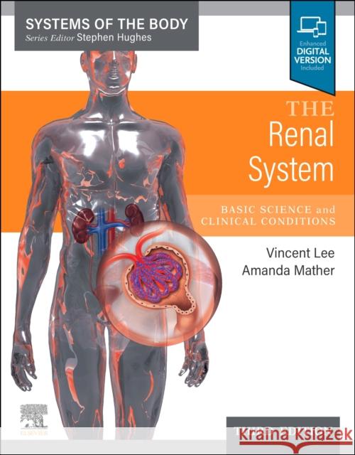 The Renal System: Systems of the Body Series Amanda (Renal Physician, Royal North Shore Hospital Sydney, Australia) Mather 9780702082924