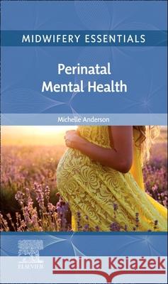 Midwifery Essentials: Perinatal Mental Health: Volume 9 MICHELLE ANDERSON 9780702083204