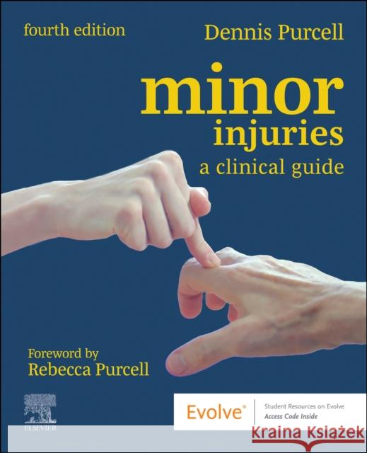 Minor Injuries: A Clinical Guide Dennis (Minor Injuries Nurse Educator, NHS Greater Glasgow and Clyde, Glasgow, UK) Purcell 9780702083860 Elsevier Health Sciences