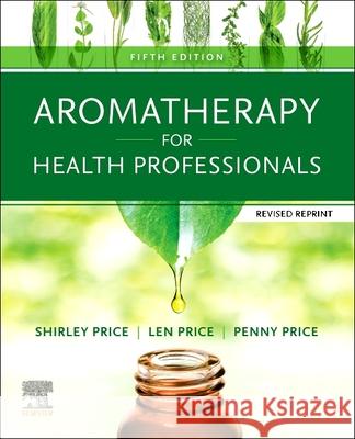 Aromatherapy for Health Professionals Revised Reprint Shirley Price Len Price Penny Price 9780702084027