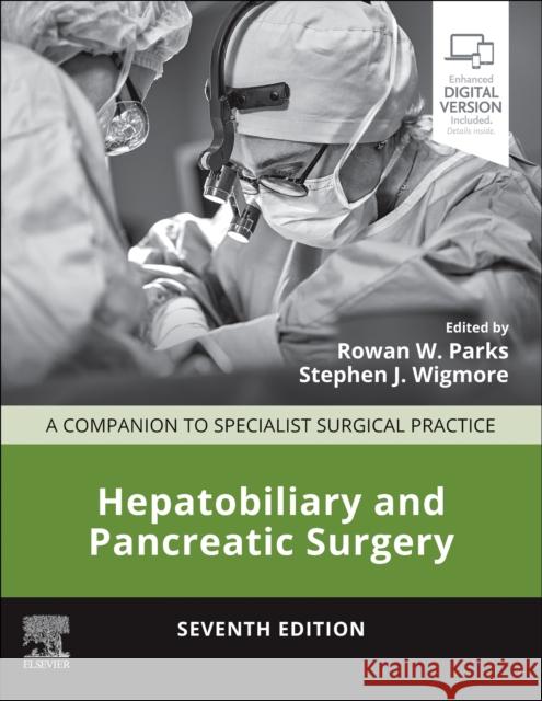 Hepatobiliary and Pancreatic Surgery: A Companion to Specialist Surgical Practice Rowan W. Parks Stephen J. Wigmore Simon Paterson-Brown 9780702084577