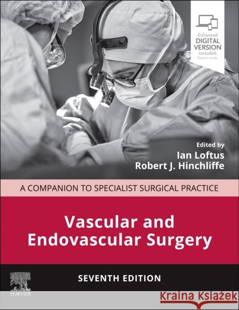 Vascular and Endovascular Surgery: A Companion to Specialist Surgical Practice Ian Loftus Robert Hinchliffe Simon Paterson-Brown 9780702084621