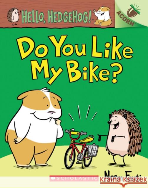 Hello, Hedgehog: Do You Like My Bike? Norm Feuti 9780702300837 Scholastic