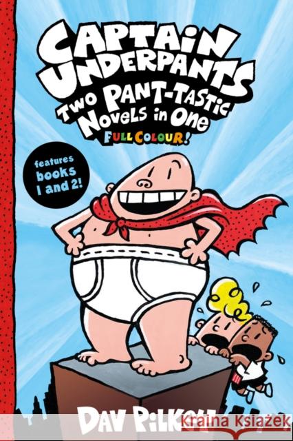 Captain Underpants: Two Pant-tastic Novels in One (Full Colour!) Dav Pilkey Dav Pilkey  9780702301520 Scholastic