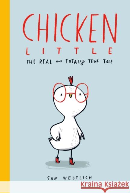 Chicken Little: The Real and Totally True Tale Sam Wedelich 9780702302367