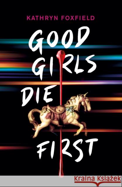 Good Girls Die First Kathryn Foxfield   9780702302718 Scholastic