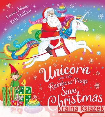 Unicorn and the Rainbow Poop Save Christmas (PB) Emma Adams, Katy Halford 9780702305566 Scholastic