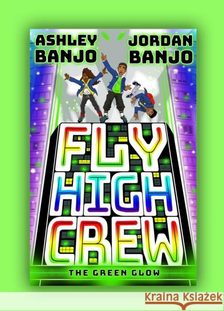 Fly High Crew: The Green Glow Ashley Banjo, Jordan Banjo 9780702306440 Scholastic