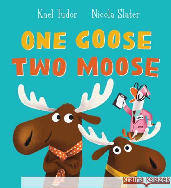 One Goose, Two Moose (PB) Kael Tudor 9780702307676