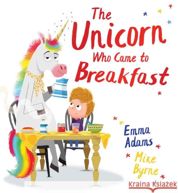 The Unicorn Who Came to Breakfast (HB) Emma Adams 9780702318016 Scholastic
