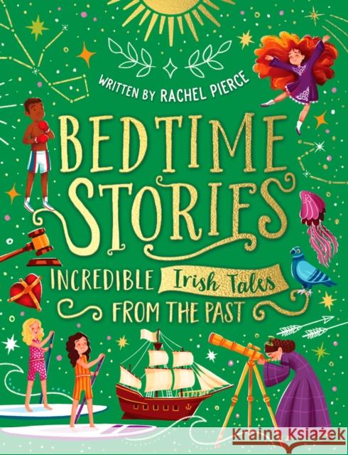 Bedtime Stories: Incredible Irish Tales from the Past Rachel Pierce, Erin Brown, Eva Byrne, Jennifer Davison, Linda Fahrlin, Roisin Hahessy, Lydia Hughes, Donough O'Malley, U 9780702318542