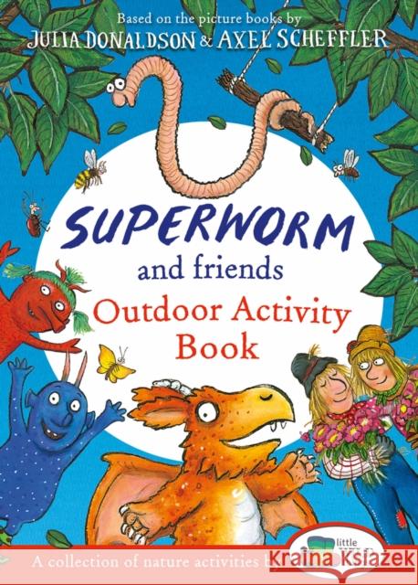 Superworm and Friends Outdoor Activity Book (Little Wild Things) Julia Donaldson 9780702319303 Scholastic