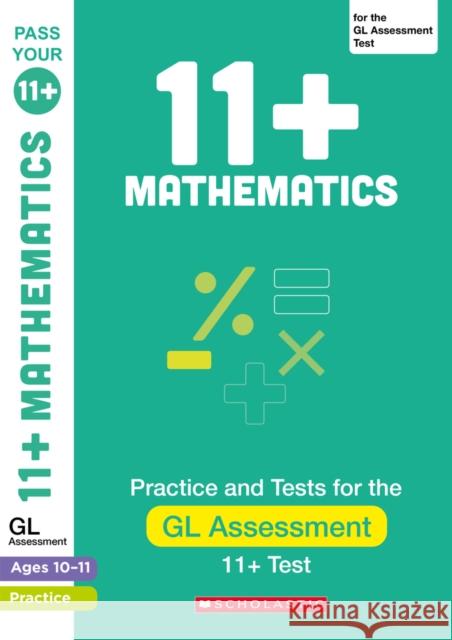 11+ Maths Practice and Test for the GL Assessment Ages 10-11 Nicola Palin 9780702319549 Scholastic