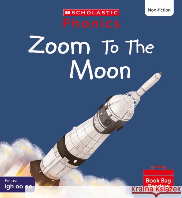 Zoom to the Moon! (Set 5) Matched to Little Wandle Letters and Sounds Revised Helen Betts 9780702320873