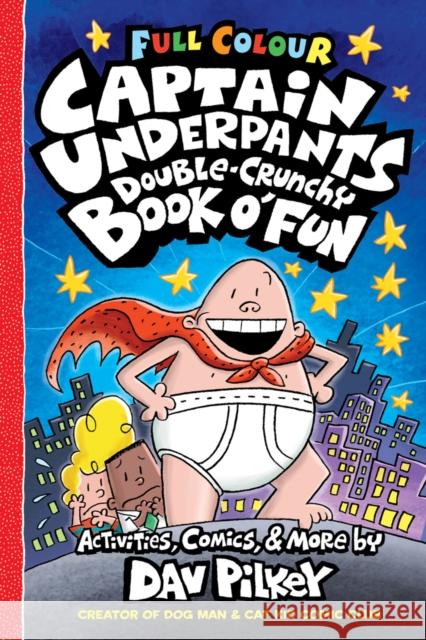 Captain Underpants Double Crunchy Book o'Fun (Full Colour) Dav Pilkey 9780702325212 Scholastic