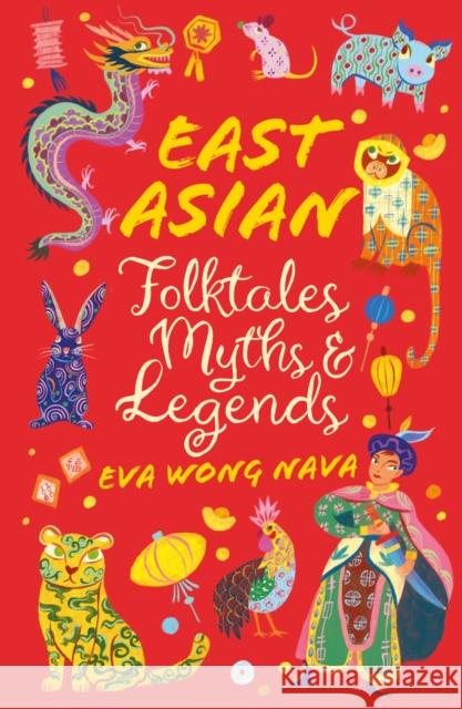 East Asian Folktales, Myths and Legends Eva Wong Nava 9780702325236 Scholastic