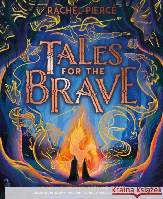 Tales for the Brave: Heroes and Heroines, Gods and Ghosts Rachel Pierce 9780702325557 Scholastic