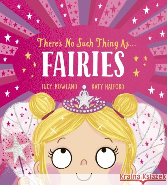 There's No Such Thing as Fairies (PB) Lucy Rowland 9780702325908 Scholastic