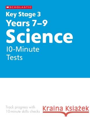 KS3 Science 10-Minute Tests Years 7-9 Danny Nicholson 9780702326844 Scholastic