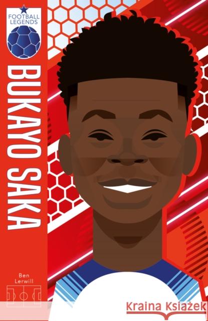 Football Legends #9: Bukayo Saka Ben Lerwill 9780702333262 Scholastic