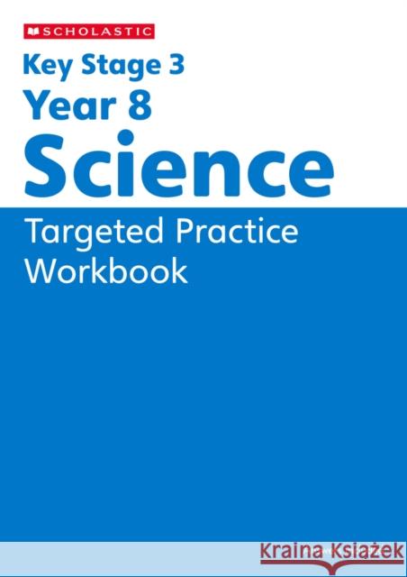 KS3 Year 8 Science Targeted Practice Workbook Vicky Fee 9780702336539 Scholastic