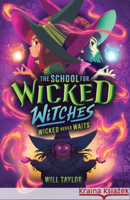 The School for Wicked Witches 2: Wicked Never Wait    s Will Taylor 9780702339714 Scholastic