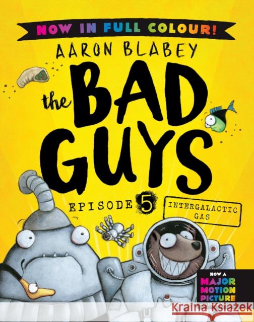 The Bad Guys 5 Colour Edition: Intergalactic Gas Aaron Blabey 9780702342813 Scholastic