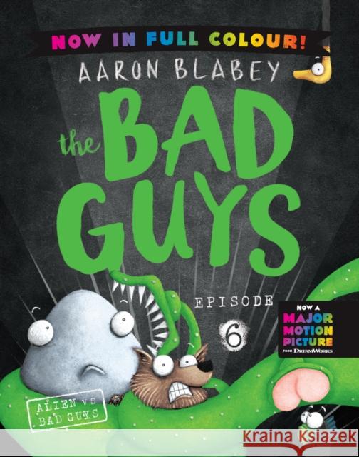 The Bad Guys 6 Colour Edition: Alien vs Bad Guys Aaron Blabey 9780702342820 Scholastic