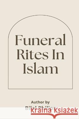 Funeral Rites in Islam Bilal Philips   9780703590718