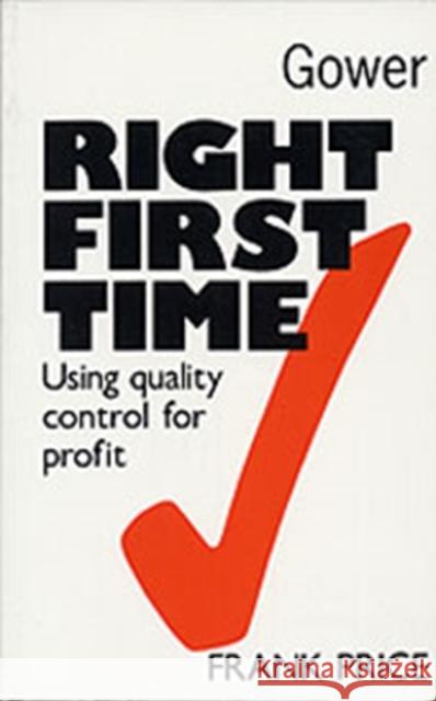 Right First Time : Using Quality Control for Profit Frank Price 9780704505223 GOWER PUBLISHING LTD