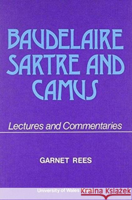 Baudelaire, Sartre and Camus Garnet Rees 9780708306017 UNIVERSITY OF WALES PRESS