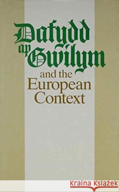 Dafydd ap Gwilym and the European Context Helen Fulton 9780708310304